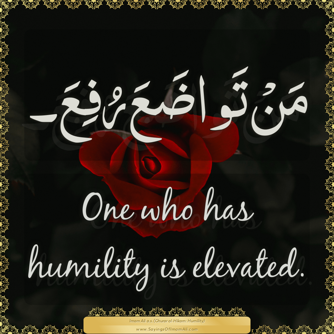 One who has humility is elevated.